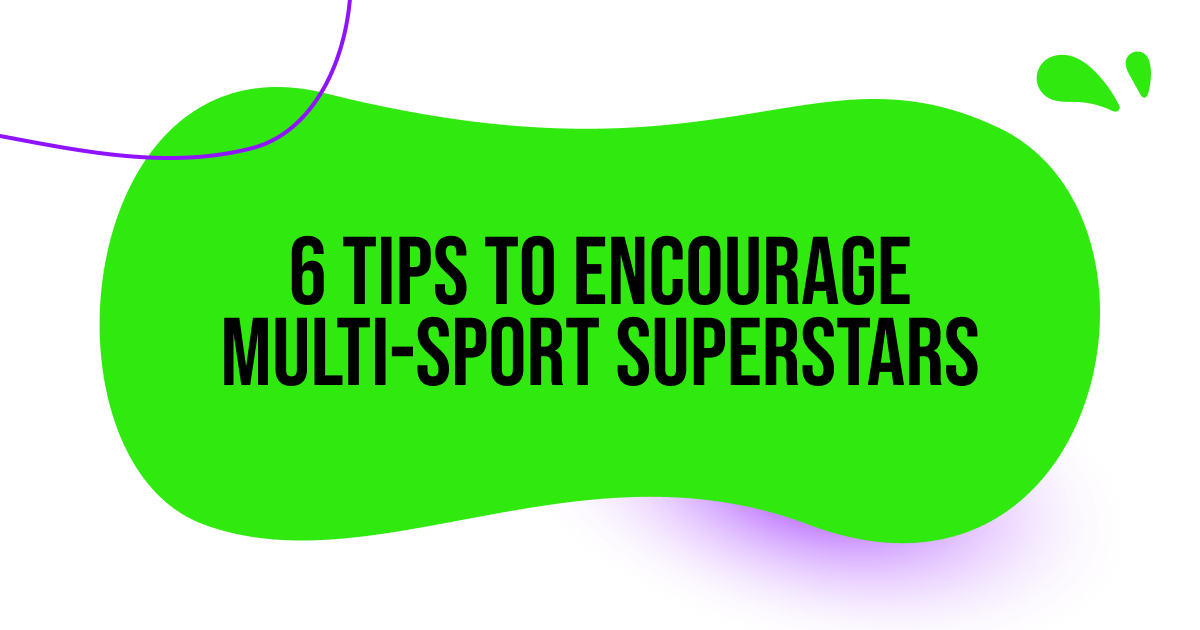 6 Tips to Encourage the Multi-Sport Superstar